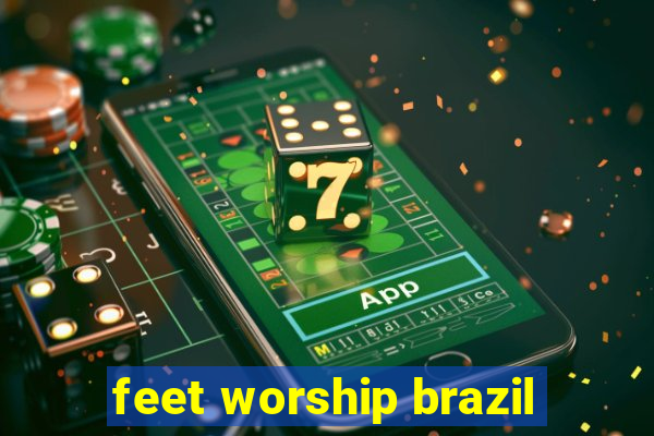 feet worship brazil